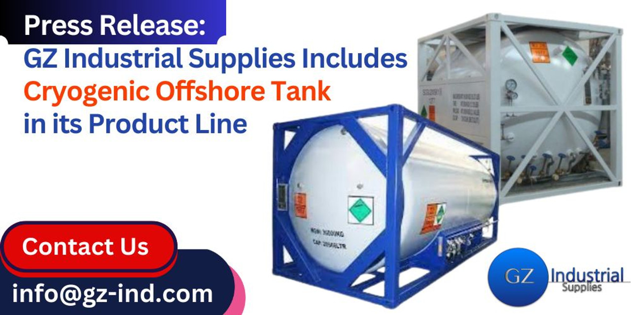 Press Release: GZ Industrial Supplies Includes Cryogenic Offshore Tank in its Product Line Press Release: GZ Industrial Supplies Includes Cryogenic Offshore Tank in its Product Line