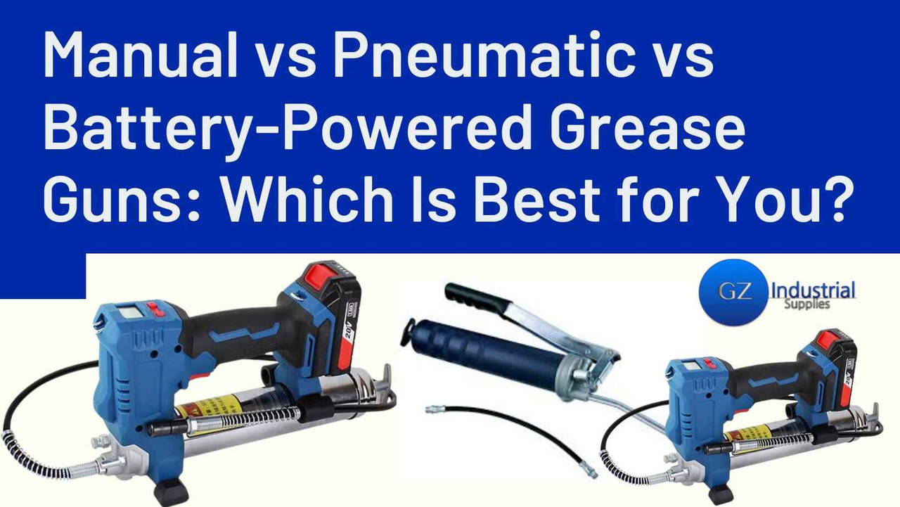 Manual vs Pneumatic vs Battery-Powered Grease Guns: Which Is Best for You?