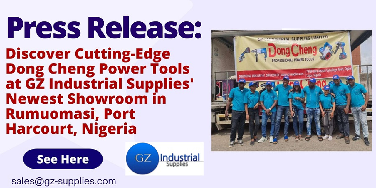 Press Release: Discover Cutting-Edge Dong Cheng Power Tools at GZ Industrial Supplies' Newest Showroom in Rumuomasi, Port Harcourt Press Release: Discover Cutting-Edge Dong Cheng Power Tools at GZ Industrial Supplies' Newest Showroom in Rumuomasi, Port Harcourt