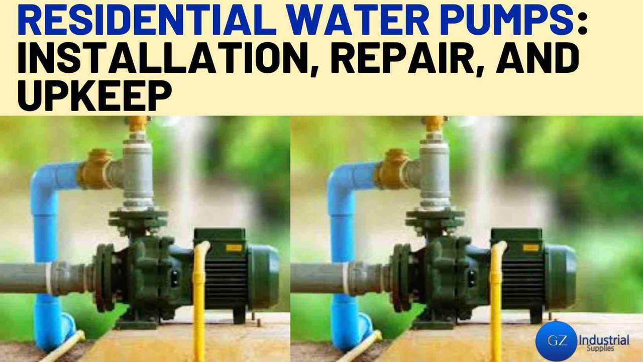 Residential Water Pumps: Installation, Repair, and Upkeep Residential Water Pumps: Installation, Repair, and Upkeep