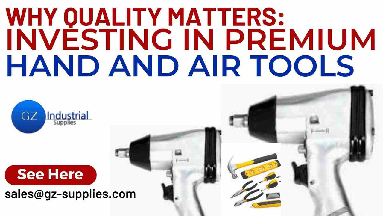 Why Quality Matters: Investing in Premium Hand and Air Tools Why Quality Matters: Investing in Premium Hand and Air Tools