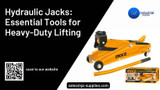 ​Hydraulic Jacks: Essential Tools for Heavy-Duty Lifting