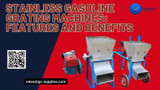 ​Stainless Gasoline Grating Machines: Features and Benefits