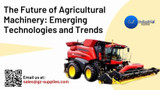 ​The Future of Agricultural Machinery: Emerging Technologies and Trends