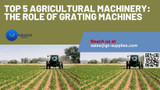 ​Top 5 Agricultural Machinery: The Role of Grating Machines