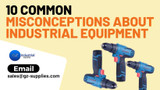 10 Common Misconceptions About Industrial Equipment