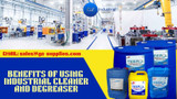 Benefits Of Using Industrial Cleaner And Degreaser 