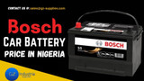 Bosch Car Battery Price in Nigeria (2025 Updated Guide)