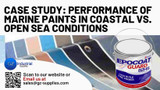 Case Study: Performance of Marine Paints in Coastal vs. Open Sea Conditions