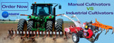 Advantages and Disadvantages of using Manual and Industrial Cultivator