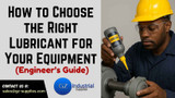 How to Choose the Right Lubricant for Your Equipment (Engineer’s Guide)