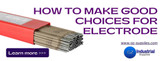 HOW TO MAKE GOOD CHOICES FOR ELECTRODE