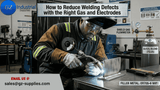 How to Reduce Welding Defects with the Right Gas and Electrodes (2026 Guide)