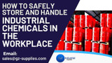 How to Safely Store and Handle Industrial Chemicals in the Workplace