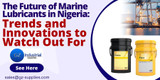 The Future of Marine Lubricants in Nigeria: Trends and Innovations to Watch Out For