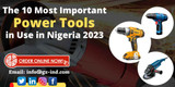 The 10 Most Important Power Tools in Used in Nigeria 2024