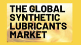 The Global Synthetic Lubricants Market 2024