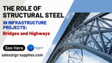 The Role of Structural Steel in Infrastructure Projects: Bridges and Highways