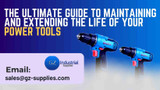 The Ultimate Guide to Maintaining and Extending the Life of Your Power Tools