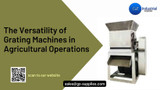  The Versatility of Grating Machines in Agricultural Operations