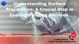 Understanding Surface Preparation: A Crucial Step in Coating Painting Services 