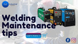 Welding Maintenance Tips