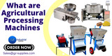 What are Agricultural Processing Machines?