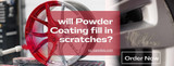 Will Powder Coating fill in scratches?