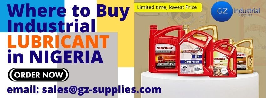 WHERE TO BUY INDUSTRIAL LUBRICANT IN NIGERIA - GZ Industrial Supplies WHERE TO BUY INDUSTRIAL LUBRICANT IN NIGERIA - GZ Industrial Supplies
