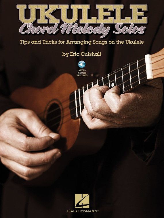 Hal Leonard Ukulele Chord Melody Solos Tips And Tricks For Arranging Songs On The Ukulele