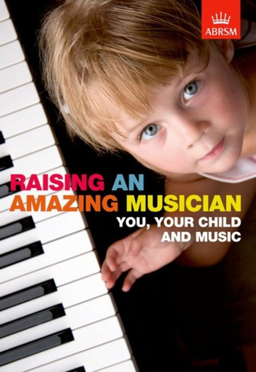 Abrsm Raising An Amazing Musician You Your Child And Music