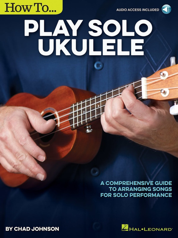 Hal Leonard How To Play Solo Ukulele A Comprehensive Guide To Arranging Songs For Solo Performance