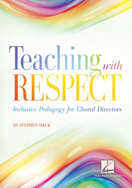 Hal Leonard Teaching With Respect Inclusive Pedagogy For Choral Directors