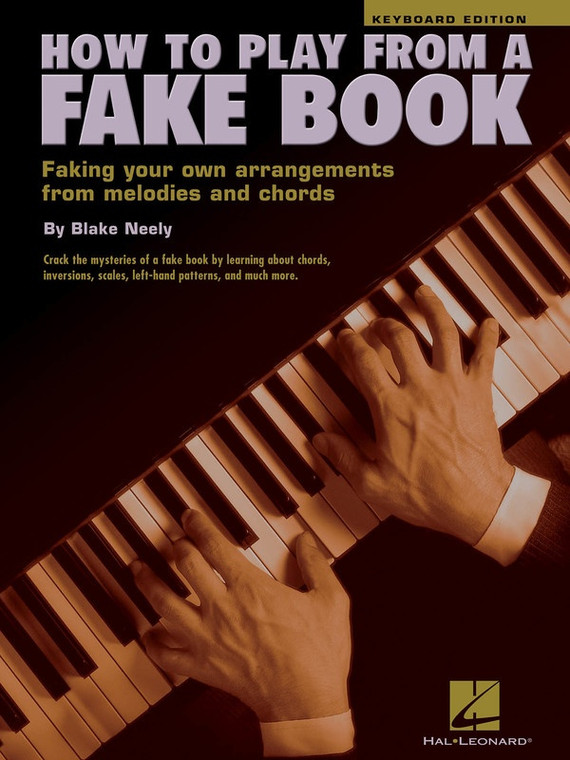 Hal Leonard How To Play From A Fake Book Keyboard Edition Faking Your Own Arrangements From Melodies And Chords