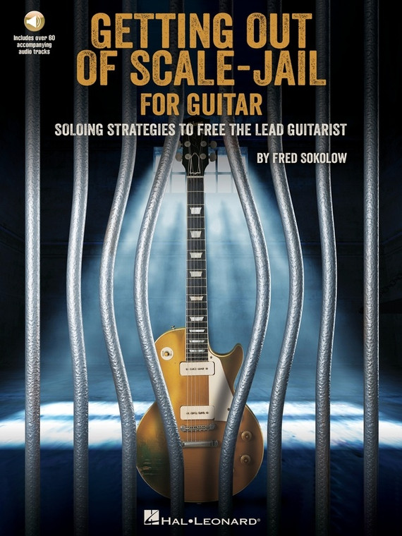 Hal Leonard Get Out Of Scale Jail For Guitar Soloing Strategies To Free The Lead Guitarist