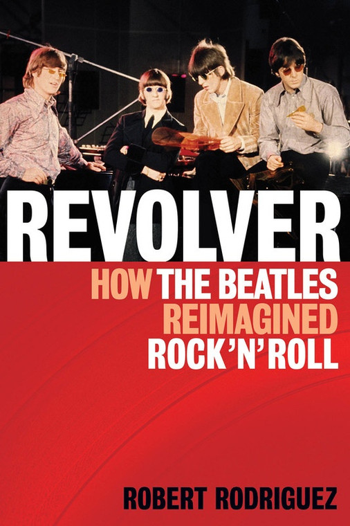 Revolver How The Beatles Reimagined Rock N Roll