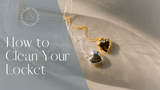 How To Clean Your Locket