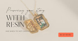 What Does It Mean That Your Locket Has Resin?