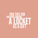 Tips for Ordering a Locket for Someone Else Tips for Ordering a Locket for Someone Else
