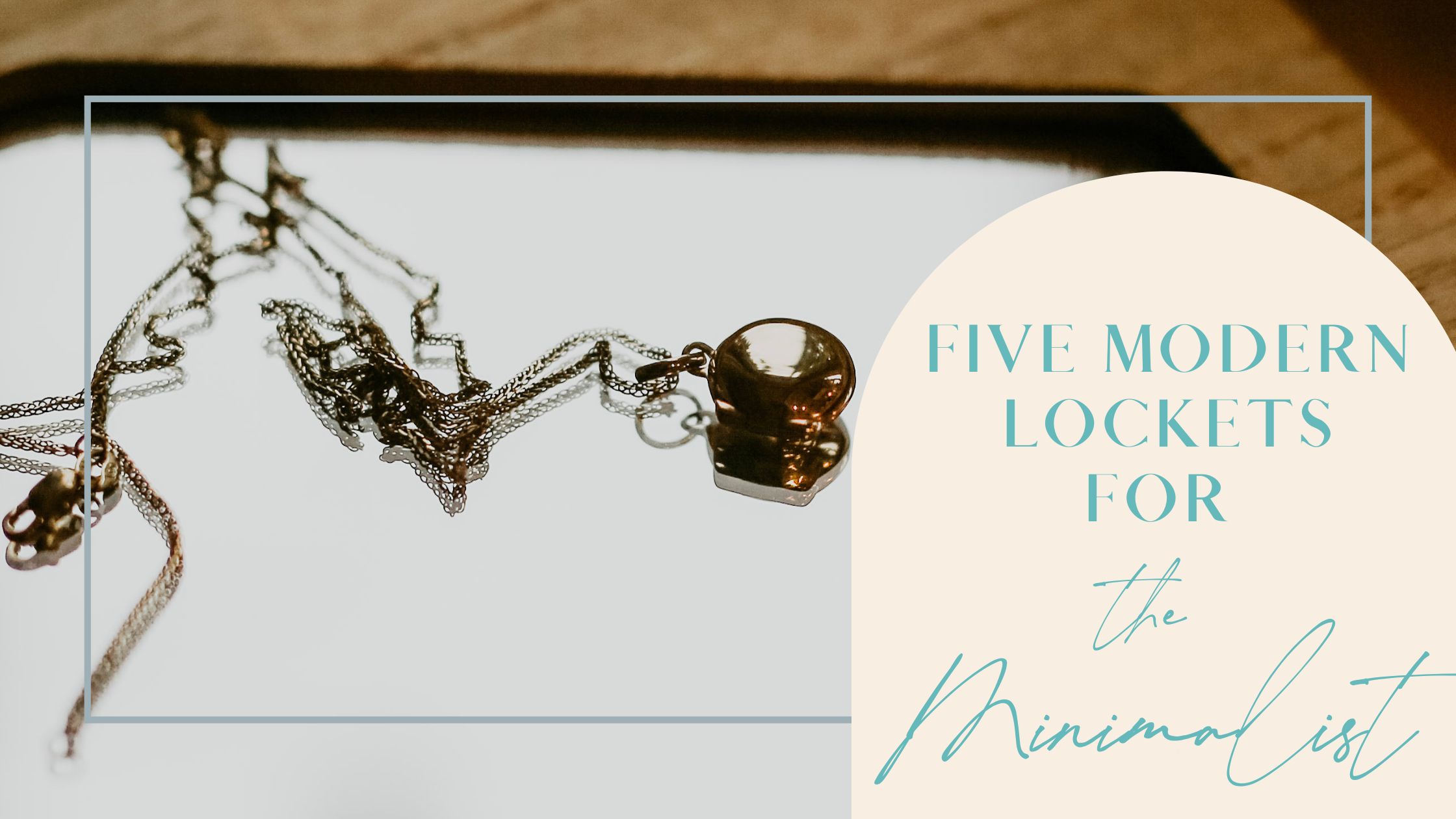 Top 5 Locket Necklaces for Minimalists Subtle, Stylish, & Sentimental