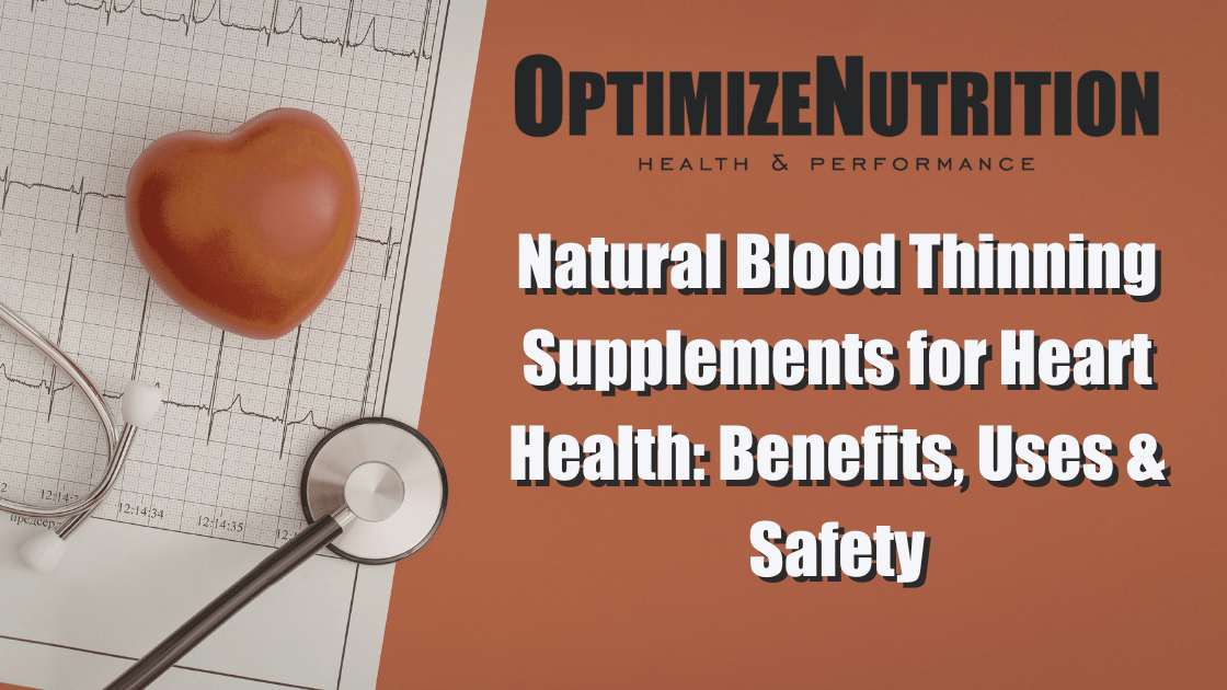 Natural Blood Thinning Supplements for Heart Health: Benefits, Uses & Safety