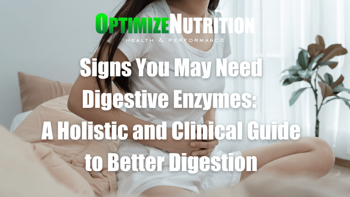 Signs You May Need Digestive Enzymes: A Holistic and Clinical Guide to Better Digestion 