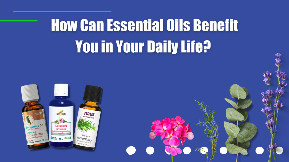 How Can Essential Oils Benefit You in Your Daily Life? 