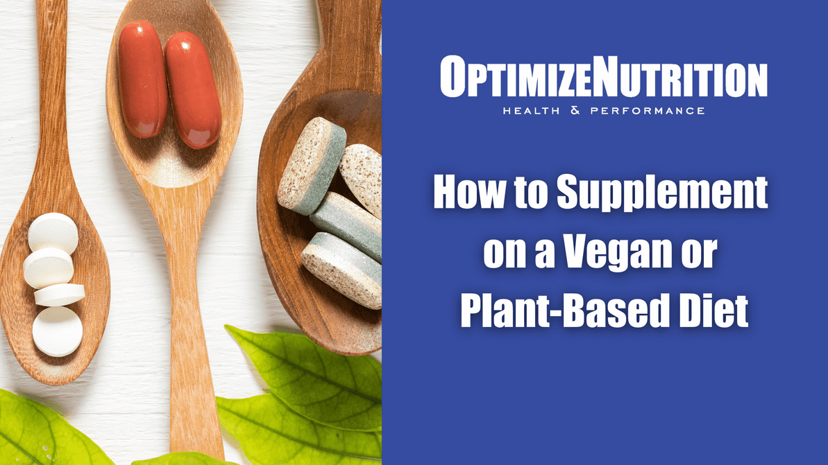 How to Supplement on a Vegan or Plant-Based Diet