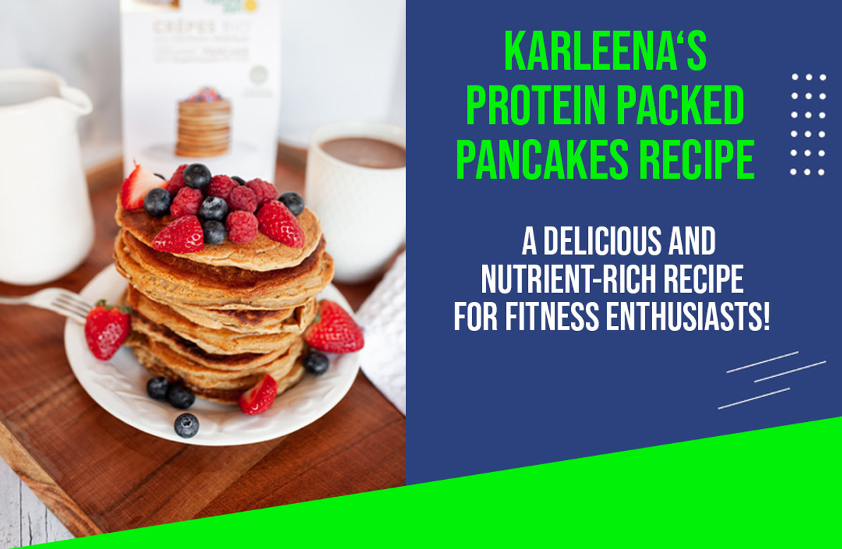 Karleena's Protein-Packed Pancakes: A Delicious and Nutrient-Rich Recipe for Fitness Enthusiasts