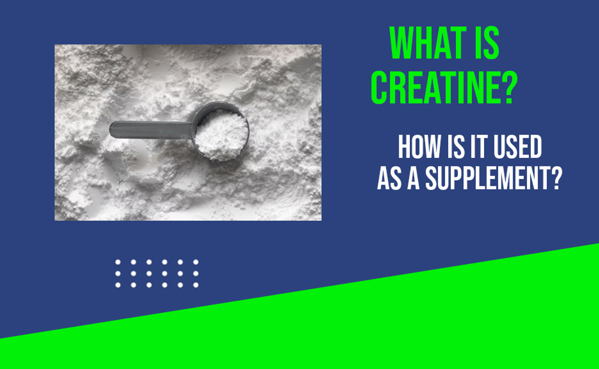 What Is Creatine, and How Is It Used As A Supplement?