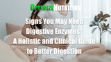 Signs You May Need Digestive Enzymes: A Holistic and Clinical Guide to Better Digestion 