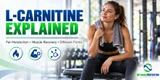 L-Carnitine Explained: Benefits, Fat Loss, Exercise Recovery & Different Forms