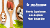 How to Supplement on a Vegan or Plant-Based Diet