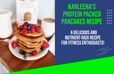 Karleena's Protein-Packed Pancakes: A Delicious and Nutrient-Rich Recipe for Fitness Enthusiasts